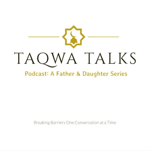 Taqwa Talks: The Father & Daughter Series