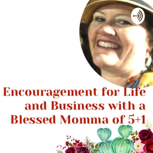 Encouragement for Life and Business with a Blessed Momma of 5+1