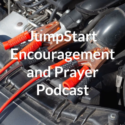 JumpStart Encouragement and Prayer Podcast