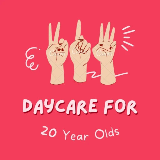 Daycare For 20 Year Olds