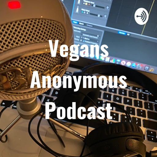 Vegans Anonymous Podcast