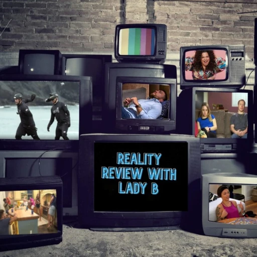 Reviewing Reality TV with Lady B