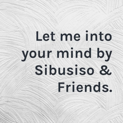 Let me into your mind by Sibusiso & Friends.