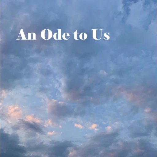 An Ode to Us