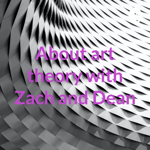 About art theory with Zach and Dean