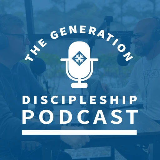 The Generation Discipleship Podcast