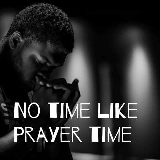 No time like Prayer time