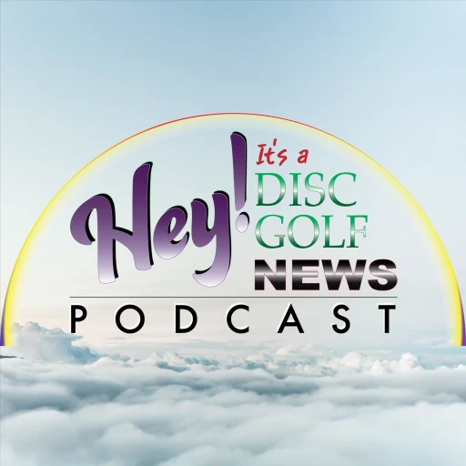 Hey! It’s a Disc Golf News Podcast