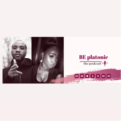 BE platonic — the podcast