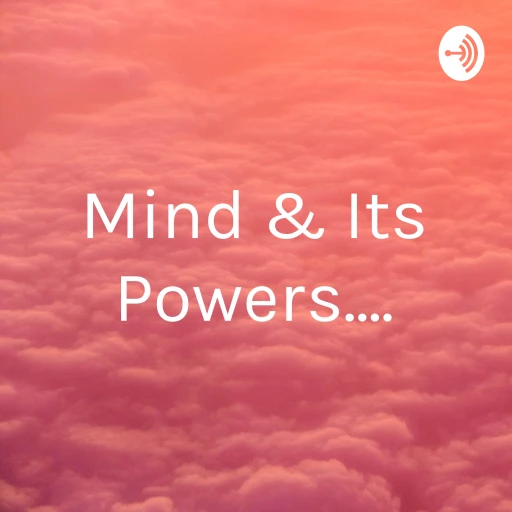 Mind & Its Powers….