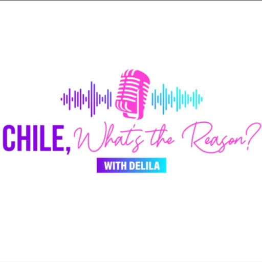 Chile, What’s The Reason? With Delila