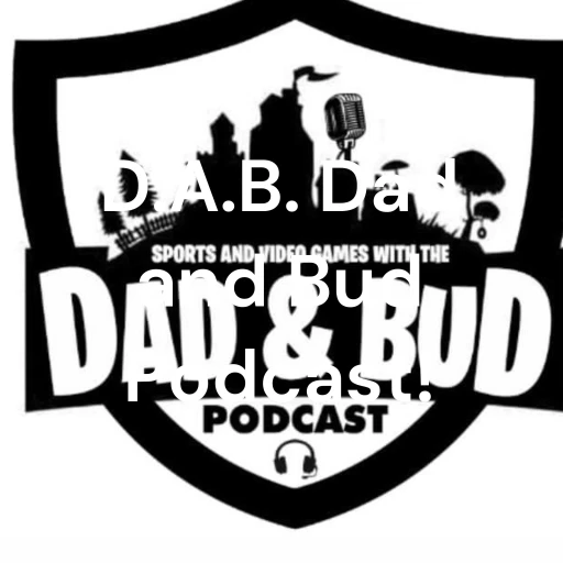 D.A.B. Dad and Bud Podcast!