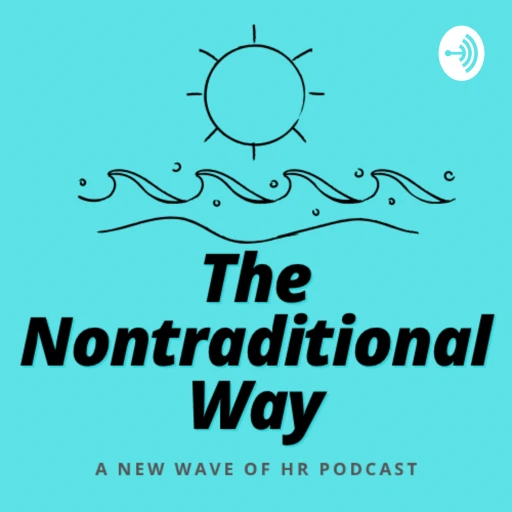 The Nontraditional Way: A New Wave Of HR Podcast