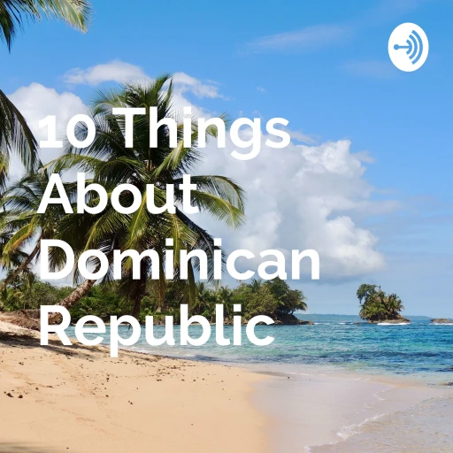 10 Things About Dominican Republic