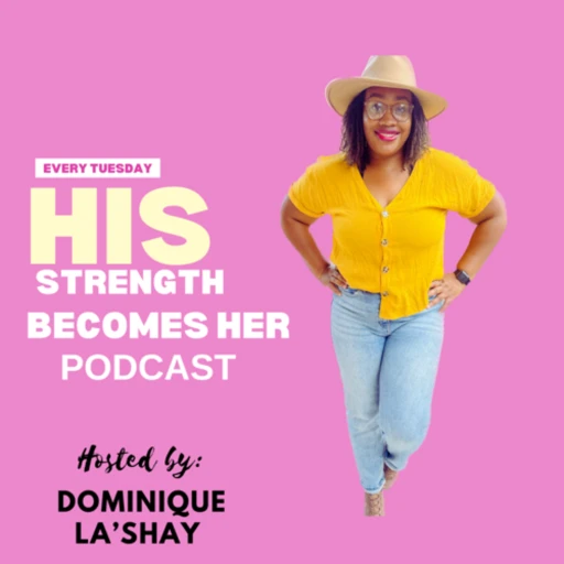 His Strength Becomes Her Podcast With Dominique