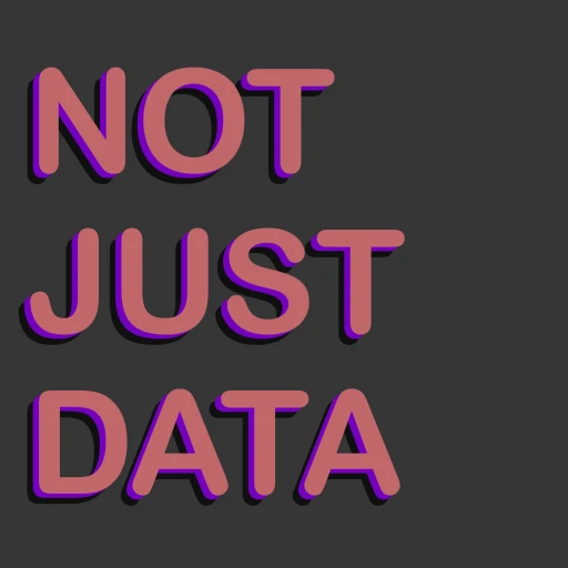 Not Just Data