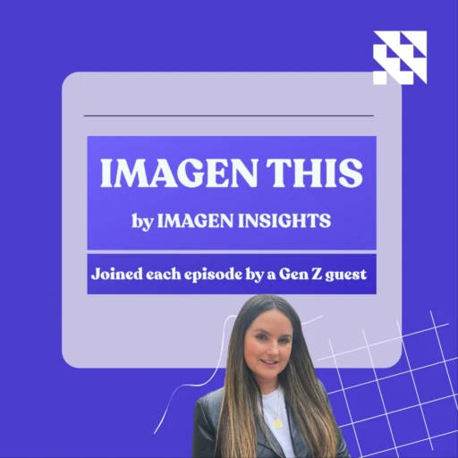 Imagen this – the podcast for all things Gen Z