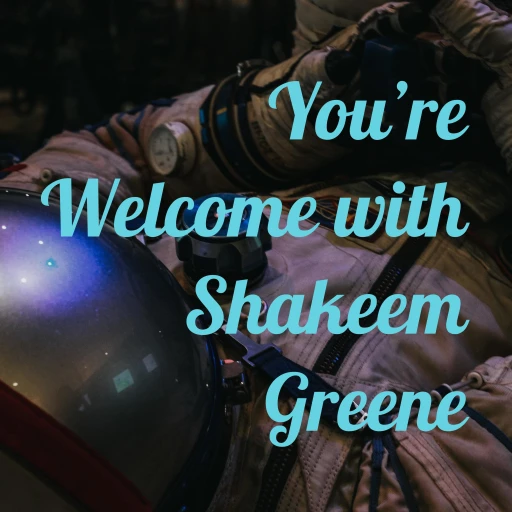 You’re Welcome with Shakeem Greene