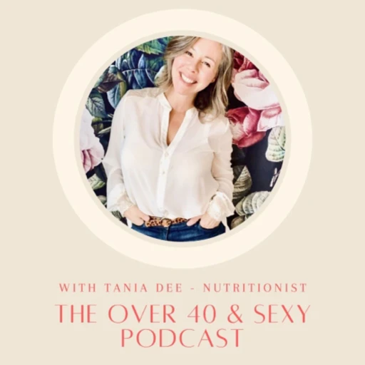 The Over 40 & Sexy Podcast – Nutrition Coaching, Hormone Balance, Weight Loss, Feel Great Naturally