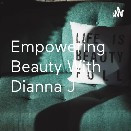 Empowering Beyouty With Dianna J