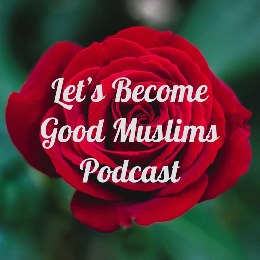 Let’s Become Good Muslims Podcast