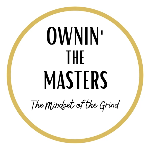 Ownin The Masters: The Mindset of the Grind