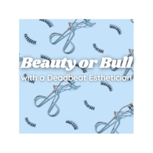 Beauty or Bull with a Deadbeat Esthetician