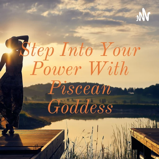 Stepping Into Your Power With The Piscean Goddess