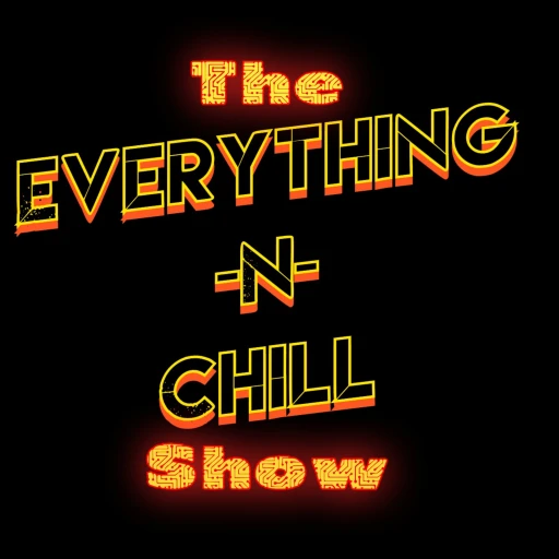 The Everything-N-Chill Show