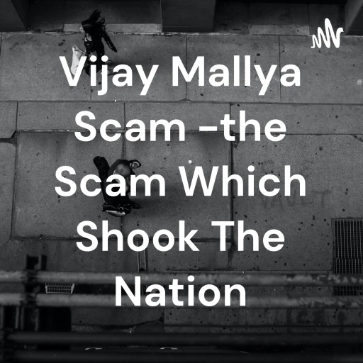 Vijay Mallya Scam -the Scam Which Shook The Nation