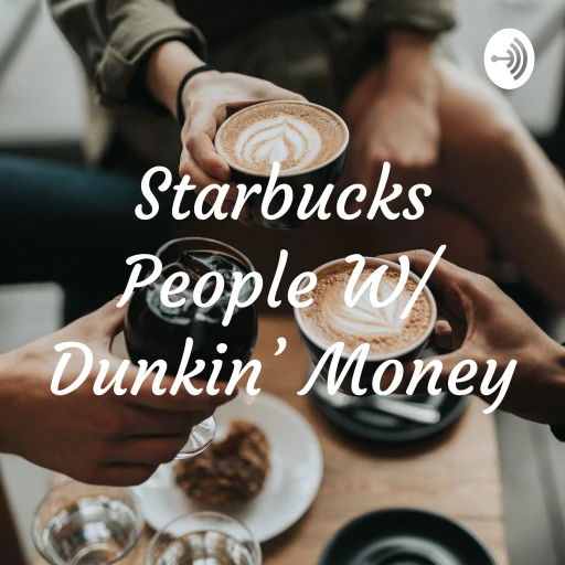 Starbucks People W/ Dunkin’ Money