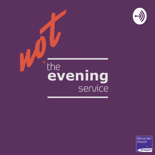 Not the Evening Service | Above Bar Church