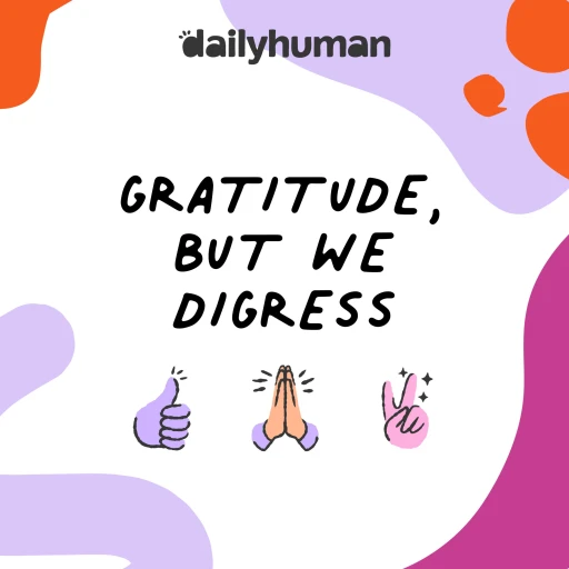 Gratitude, but we digress