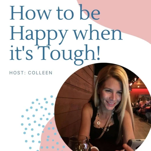 How to be Happy, even when it’s tough.