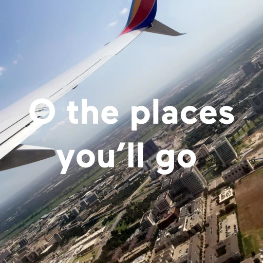 Oh the places you’ll go!