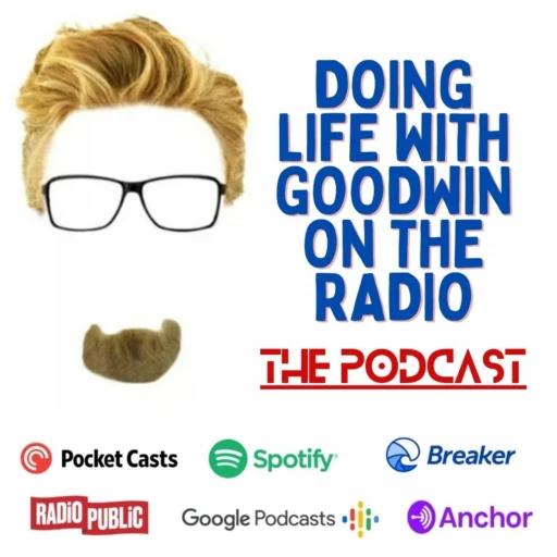 Doing Life with ‘GOODWIN On The Radio’ – The Podcast