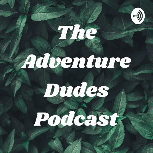 The Adventure Dudes Podcast