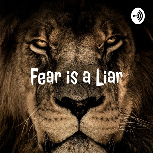 Fear is a Liar podcast