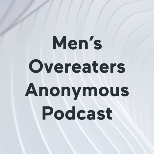 Men’s Overeaters Anonymous Podcast