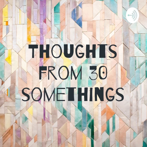 Thoughts from 30 somethings