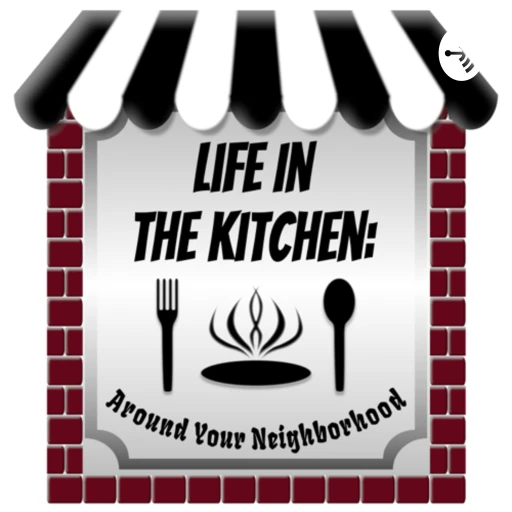 Life In the Kitchen “Around Your Neighborhood”