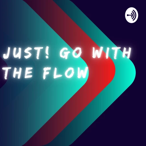 Just! Go With The Flow