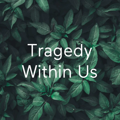 Tragedy Within Us