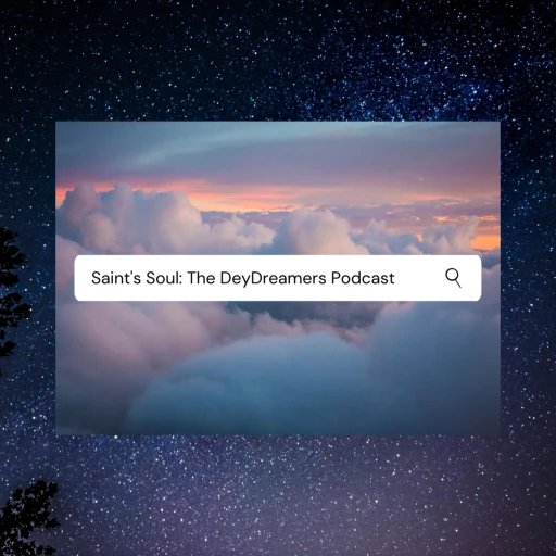 A Saint’s Soul: The Deydreamers Podcast