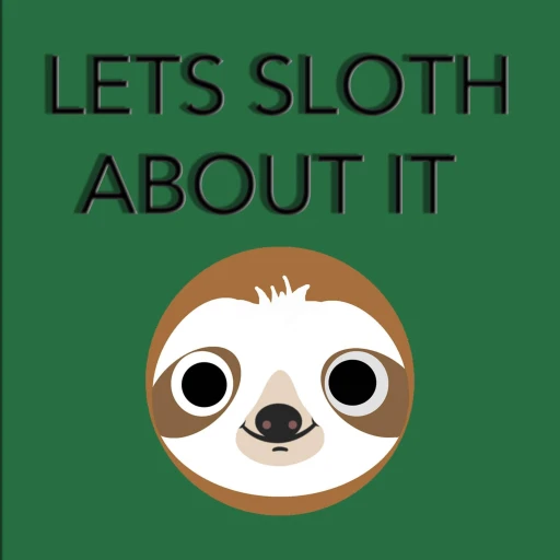 Lets Sloth About it