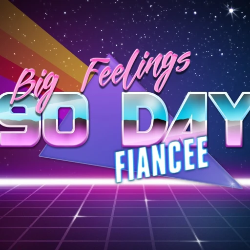 Big Feelings: 90 Day Fiance