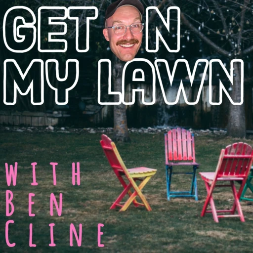 Get On My Lawn with Ben Cline