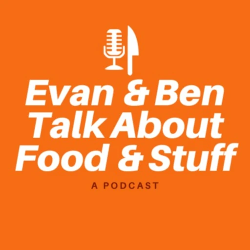 Evan and Ben Talk About Food and Stuff