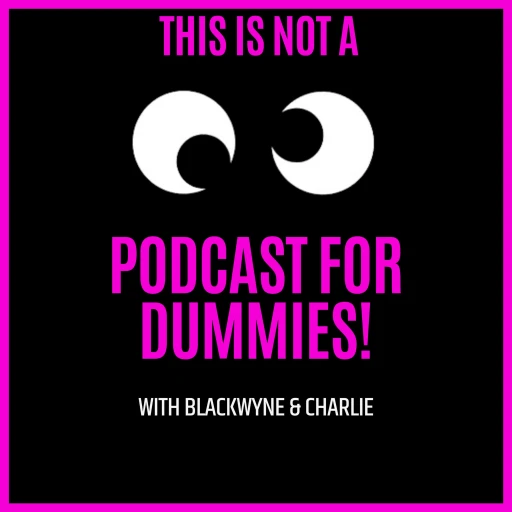 This is not a Podcast for Dummies!