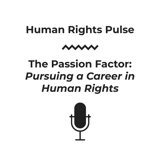 Human Rights Pulse – The Passion Factor (Pursuing a Career in Human Rights)